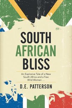 portada South African Bliss: An Explosive Tale of a New South Africa and a Few Wild Women ... (en Inglés)