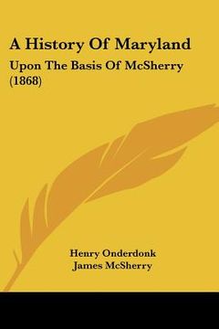 portada a history of maryland: upon the basis of mcsherry (1868) (en Inglés)