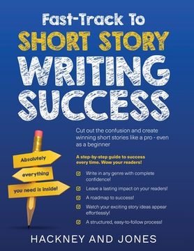 portada Fast-Track To Short Story Writing Success: Cut out the confusion and create epic short stories like a pro - even as a beginner! Step-by-step guide to (en Inglés)