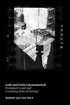 portada Lodz and Getto Litzmannstadt: promised land and croaking hole of Europe (en Inglés)