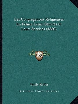 portada Les Congregations Religieuses En France Leurs Oeuvres Et Leurs Services (1880) (en Francés)