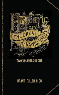 portada History of the Great Kanawha Valley. Two Volumes in One (in English)