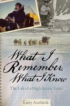 portada What i Remember, What i Know: The Life of a High Arctic Exile (en Inglés)