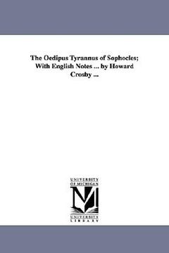 portada the oedipus tyrannus of sophocles; with english notes ... by howard crosby ... (in English)