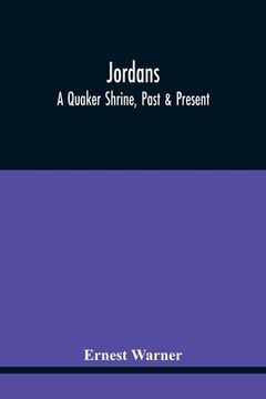 portada Jordans: A Quaker Shrine, Past & Present: With A Brief Outline Of The Faith, Doctrine And The Practice Of The Society Of Friend (en Inglés)