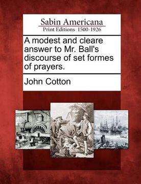 portada a modest and cleare answer to mr. ball's discourse of set formes of prayers. (en Inglés)