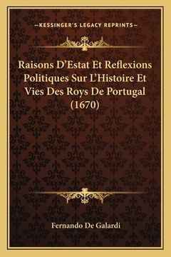 portada Raisons D'Estat Et Reflexions Politiques Sur L'Histoire Et Vies Des Roys De Portugal (1670) (en Francés)