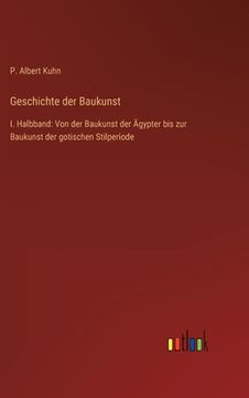 portada Geschichte der Baukunst: I. Halbband: Von der Baukunst der Ägypter bis zur Baukunst der gotischen Stilperiode (en Alemán)