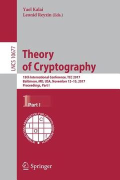 portada Theory of Cryptography: 15th International Conference, Tcc 2017, Baltimore, MD, Usa, November 12-15, 2017, Proceedings, Part I