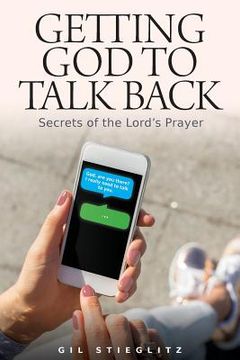 portada Getting God to Talk Back: Secrets of the Lord's Prayer (in English)