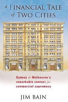 portada a financial tale of two cities: sydney and melbourne's remarkable contest for commercial supremacy (en Inglés)