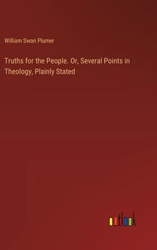 portada Truths for the People. Or, Several Points in Theology, Plainly Stated (en Inglés)