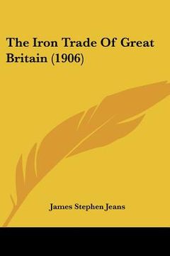 portada the iron trade of great britain (1906) (in English)