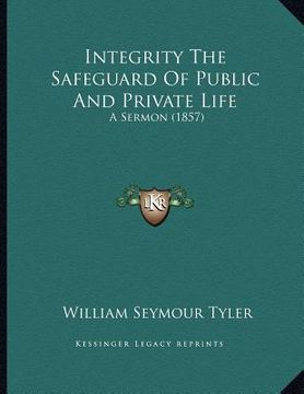 portada integrity the safeguard of public and private life: a sermon (1857) (en Inglés)