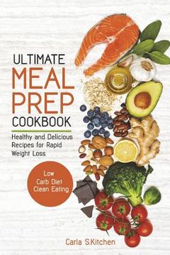 portada Ultimate Meal Prep Cookbook: Healthy and Delicious Recipes for Rapid Weight Loss; Low Carb Diet; Clean Eating (en Inglés)