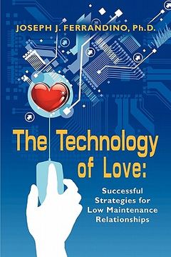 portada the technology of love: successful strategies for low maintenance relationships (en Inglés)