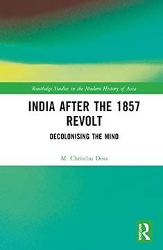 portada India After the 1857 Revolt: Decolonising the Mind (Routledge Studies in the Modern History of Asia) (in English)