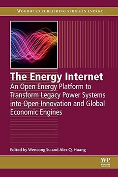 portada The Energy Internet: An Open Energy Platform to Transform Legacy Power Systems Into Open Innovation and Global Economic Engines (Woodhead Publishing Series in Energy) (en Inglés)