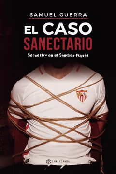 portada El Caso Sanectario: Secuestro en el Sánchez-Pizjuán (in Spanish)
