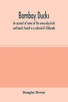 portada Bombay Ducks; An Account of Some of the Every-Day Birds and Beasts Found in a Naturalist's Eldorado (en Inglés)