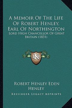 portada a memoir of the life of robert henley, earl of northington: lord high chancellor of great britain (1831) (en Inglés)