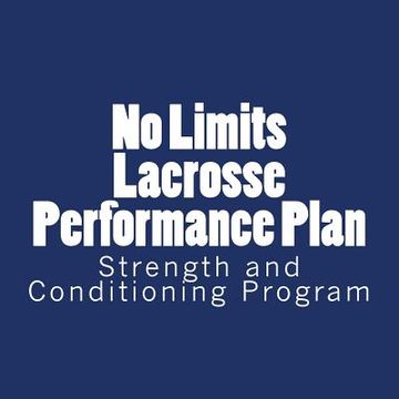 portada No Limits Lacrosse Performance Plan: Year Round Strength and Conditioning Program