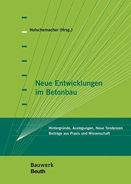 portada Neue Entwicklungen im Betonbau Hintergründe, Auslegungen, Neue Tendenzen Beiträge aus Praxis und Wissenschaft (in German)