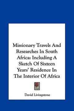 portada missionary travels and researches in south africa: including a sketch of sixteen years' residence in the interior of africa (en Inglés)