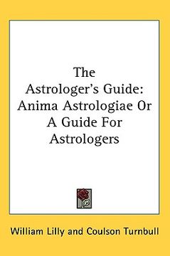 portada the astrologer's guide: anima astrologiae or a guide for astrologers (en Inglés)