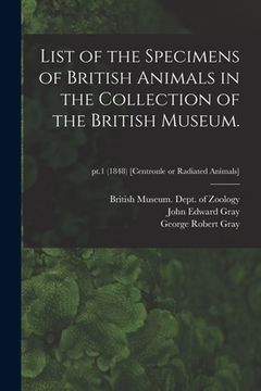 portada List of the Specimens of British Animals in the Collection of the British Museum.; pt.1 (1848) [Centronle or Radiated Animals]