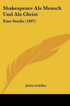 portada shakespeare als mensch und als christ: eine studie (1897) (en Inglés)