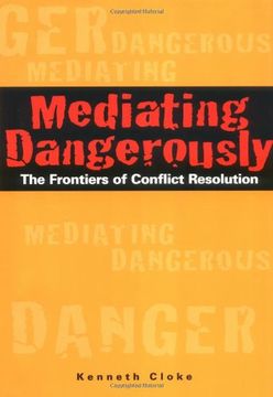 portada Mediating Dangerously: The Frontiers of Conflict Resolution (en Inglés)