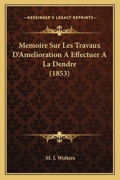 portada Memoire Sur Les Travaux D'Amelioration A Effectuer A La Dendre (1853) (in French)
