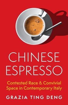 portada Chinese Espresso: Contested Race and Convivial Space in Contemporary Italy (en Inglés)