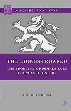 portada The Lioness Roared: The Problems of Female Rule in English History: 0 (Queenship and Power) (en Inglés)