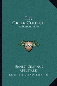 portada the greek church: a sketch (1851) (en Inglés)