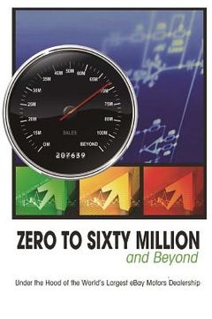 portada Zero to Sixty Million: Under the Hood of the World's Largest eBay Motors Dealer (en Inglés)