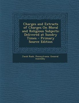 portada Charges and Extracts of Charges on Moral and Religious Subjects: Delivered at Sundry Times (in English)