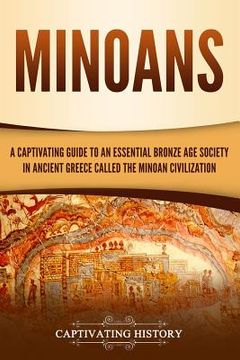portada Minoans: A Captivating Guide to an Essential Bronze Age Society in Ancient Greece Called the Minoan Civilization