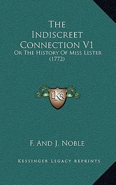portada the indiscreet connection v1: or the history of miss lester (1772) (en Inglés)