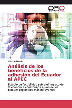 portada Análisis de los Beneficios de la Adhesión del Ecuador al Apec: Estudio de Factibilidad Sobre el Ingreso de la Economía Ecuatoriana a uno de los Bloques Regionales más Influyentes