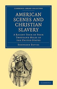 portada American Scenes and Christian Slavery: A Recent Tour of Four Thousand Miles in the United States (Cambridge Library Collection - North American History) (en Inglés)