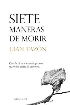 portada Siete Maneras de Morir: Que la Vida te Enseñe Pronto que Solo Existe el Presente (Novela) (in Spanish)