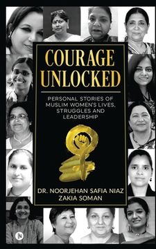 portada Courage Unlocked: Personal Stories of Muslim Women's Lives, Struggles and Leadership (en Inglés)