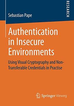 portada Authentication in Insecure Environments: Using Visual Cryptography and Non-Transferable Credentials in Practise (in English)
