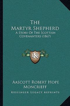 portada the martyr shepherd: a story of the scottish covenanters (1867) (en Inglés)
