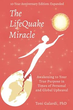 portada The Lifequake Miracle: Awakening to Your True Purpose in Times of Personal and Global Upheaval (en Inglés)