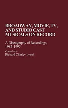 portada Broadway, Movie, tv, and Studio Cast Musicals on Record: A Discography of Recordings, 1985-1995 (en Inglés)