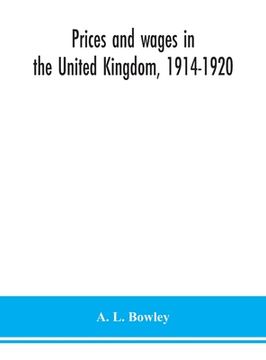 portada Prices and wages in the United Kingdom, 1914-1920 (en Inglés)