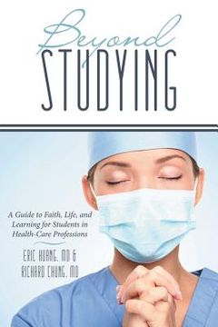 portada Beyond Studying: A Guide to Faith, Life, and Learning for Students in Health-Care Professions (in English)